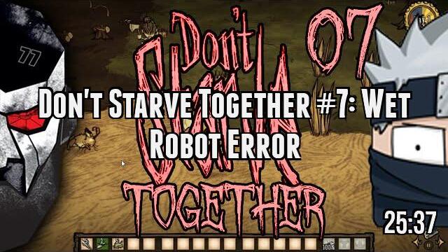 Don't Starve Together #7: Wet Robot Error