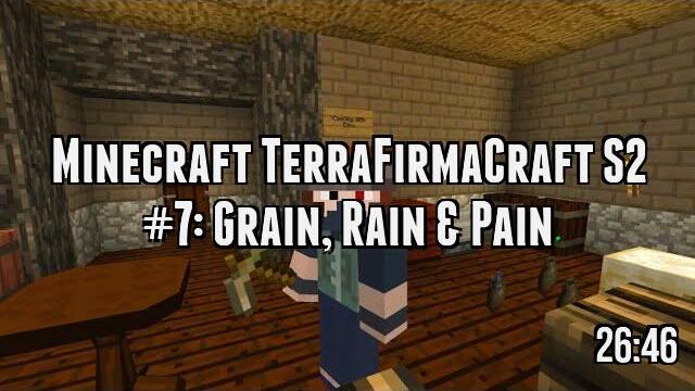 Minecraft TerraFirmaCraft S2 #7: Grain, Rain & Pain