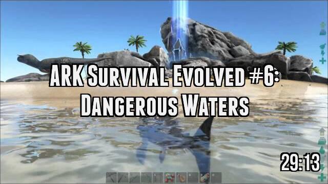 ARK Survival Evolved #6: Dangerous Waters
