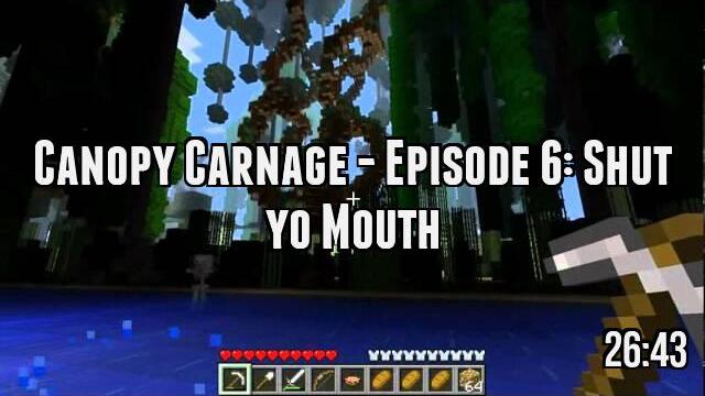 Canopy Carnage - Episode 6: Shut yo Mouth