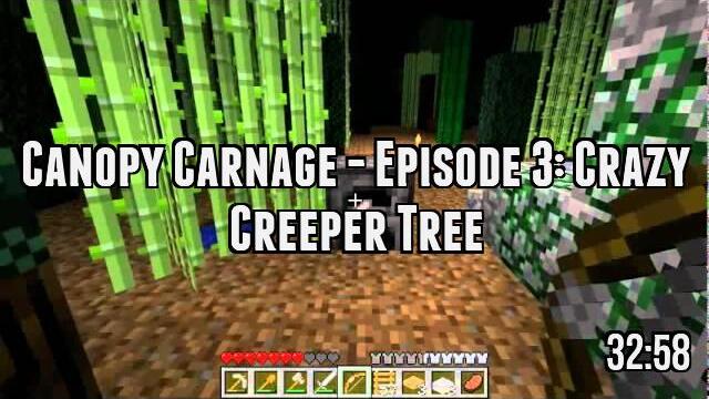 Canopy Carnage - Episode 3: Crazy Creeper Tree