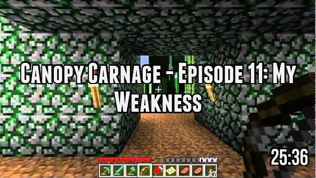 Canopy Carnage - Episode 11: My Weakness