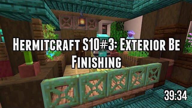 Hermitcraft S10#3: Exterior Be Finishing
